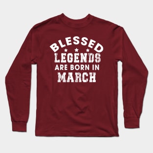 Blessed Legends Are Born In March Funny Christian Birthday Long Sleeve T-Shirt